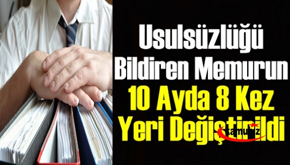 Usulsüzlüğü bildiren memurun 10 ayda 8 kez yeri değiştirildi, disiplin soruşturması açıldı