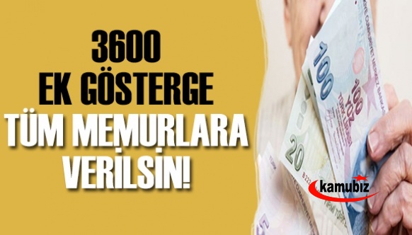 3600 ek gösterge tüm kamu çalışanlarına verilmeli