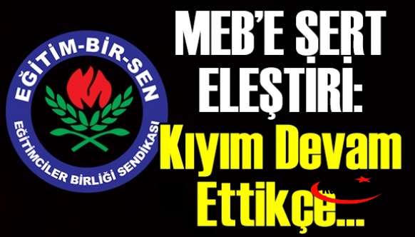 Eğitim Bir Sen'den MEB’de kıyım devam ediyor açıklaması