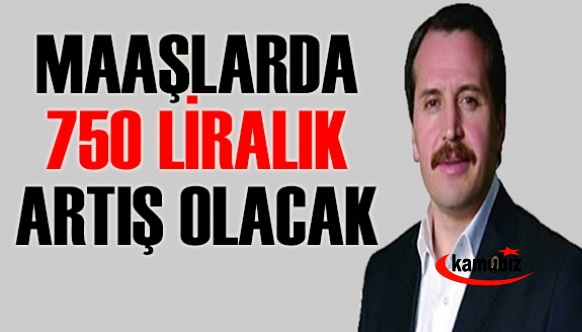 Ali Yalçın memur ve emekli maaşlarında 750 liralık artış olacak dedi