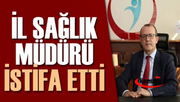 İl Sağlık Müdürü istifa etti! Yerine atama yapıldı