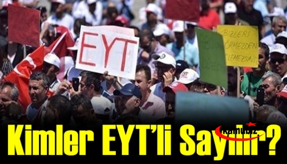 Kimler EYT’li sayılıyor?