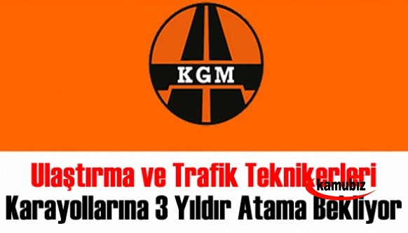 Ulaştırma ve Trafik teknikerleri karayollarına 3 yıldır atama bekliyor