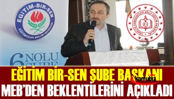 Eğitim Bir Sen Şube Başkanı MEB'den beklentilerini açıkladı