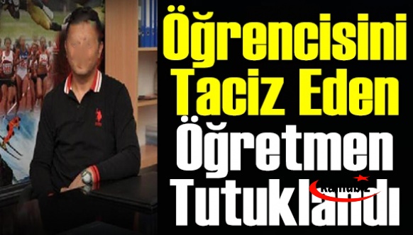 Mahkeme öğrencisini taciz eden öğretmeni tutukladı! MEB'de soruşturma başlattı!