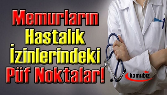 Memurların hastalık izinlerindeki püf noktalar!