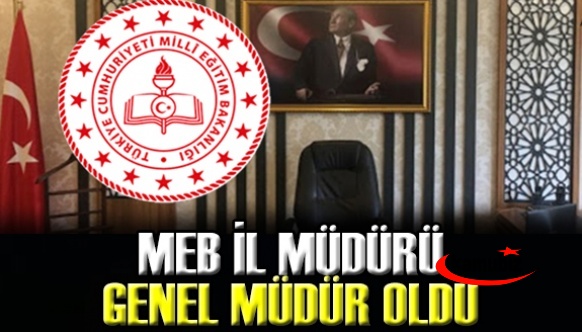 İl Milli Eğitim Müdürü Genel Müdür Olarak Atandı