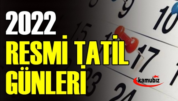 2022 resmi tatil günleri açıklandı! İşte 2022 yılı resmi ve dini tatil günleri tablosu