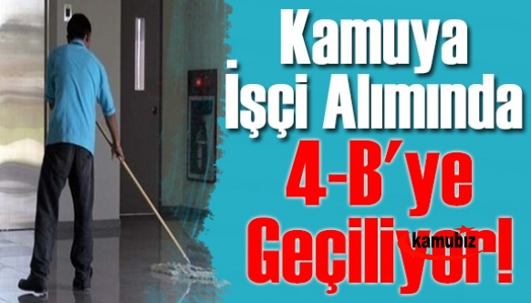 Kamuya sürekli işçi alımında 4-B'ye geçiliyor! Mülakat yapılmayacak