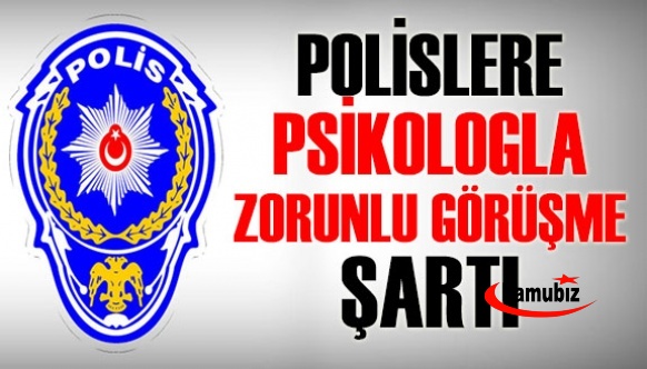 Polislere ‘psikologla zorunlu görüşme’ şartı