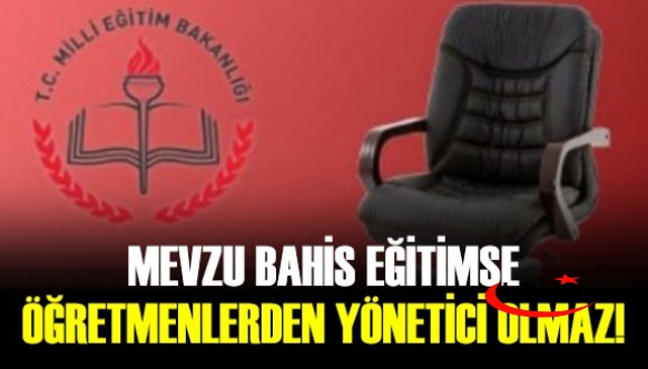 Mevzu Bahis Eğitimse Öğretmenlerden Yönetici Olmaz