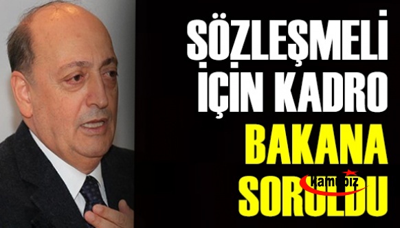 Kamuda sözleşmeliye kadro Çalışma Bakanına soruldu