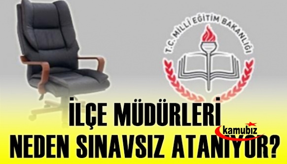 Müdür yardımcısı, okul müdürü, şube müdürü, müfettiş için sınav şartı var! İlçe müdürü için sınav şartı neden yok?