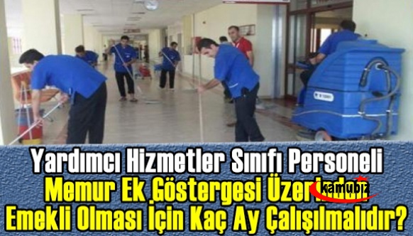 Yardımcı Hizmetler Sınıfı personeli memur ek göstergesi üzerinden emekli olması için kaç ay çalışılmalıdır?