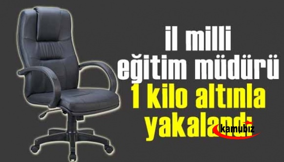 İl Milli Eğitim Müdürü polisten kaçarken 1 kilo altınla yakalandı