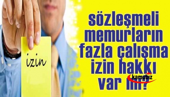 4/B'li sözleşmeli memurların fazla çalışma izin hakkı var mı?