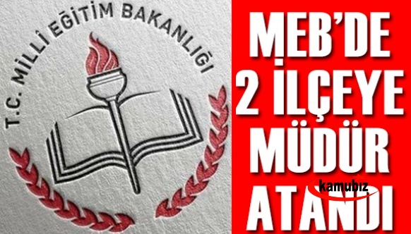 Milli Eğitim Bakanlığı 2 İlçe Müdürü Atadı