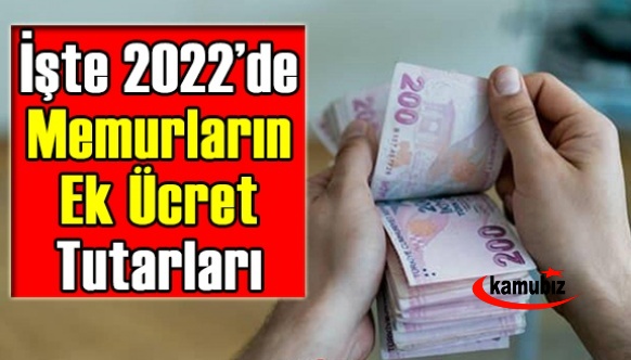 İşte memurların 2022'de alacakları ek ücret tutarları?