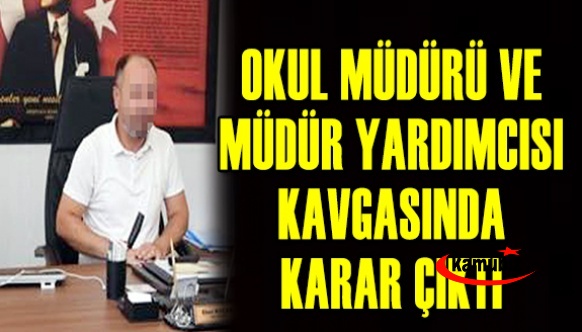 Okul müdürü ve yardımcısı arasındaki kavgada karar çıktı