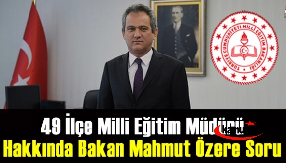 49 milli eğitim müdürünün durumu, Milli Eğitim Bakanına soruldu