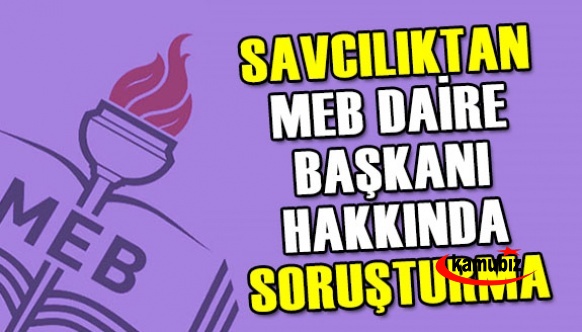 Savcılık , MEB Daire Başkanı Hakkında Soruşturma İzni İstedi