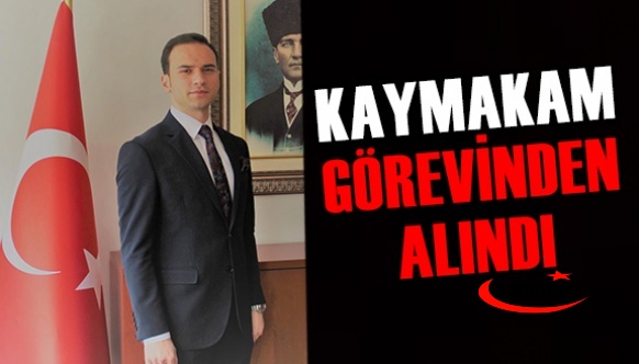 Kaymakamı Miraç Akbulut görevinden uzaklaştırıldı