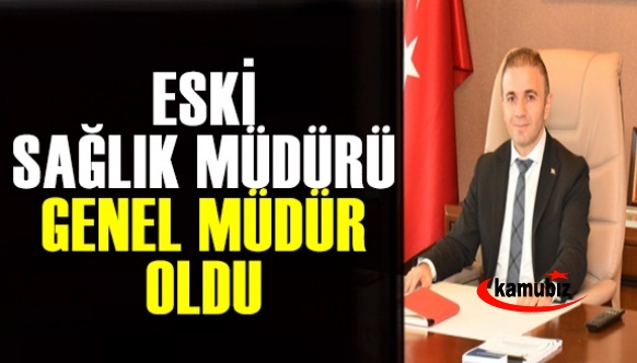 Eski Sağlık Müdürü Musa ŞAHİN Genel Müdür Olarak Atandı