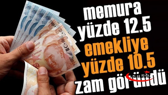 Memura yüzde 12.5 emekliye yüzde 10.5 zam göründü