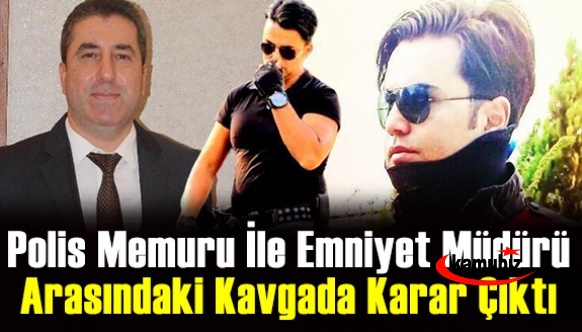 Polis memuru ile emniyet müdürü arasındaki kavgada karar çıktı