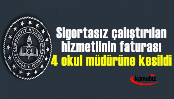 Sigortasız çalıştırılan hizmetlinin faturası 4 okul müdürüne kesildi