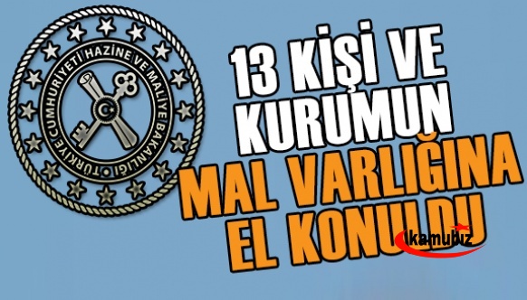 13 kişi ve kurumun malvarlığına el konuldu