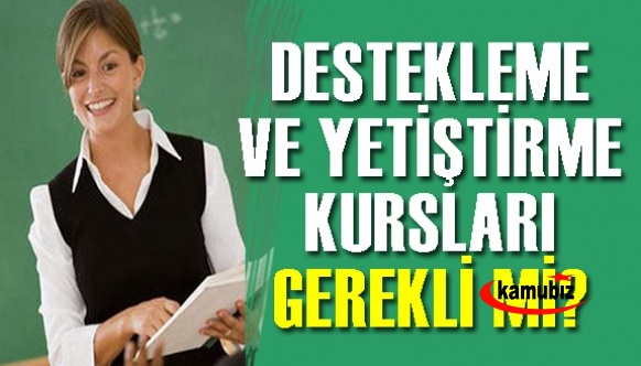 Destekleme ve Yetiştirme Kursları Gerekli mi? Öğretmen ve öğrenciler istekli mi?