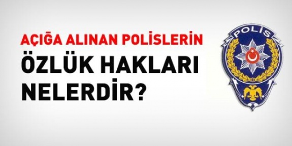 Açığa alınan polislerin özlük hakları nedir?