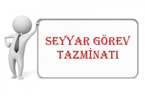 Seyyar görev tazminatı 2018 yılı miktarı ne kadar? Hangi memurlara ödenir?