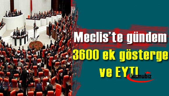 Meclis’te gündem 3600 ek gösterge ve EYT!