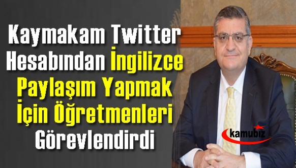 Kaymakam twitter hesabından İngilizce paylaşım yapmak için öğretmenleri görevlendirdi!