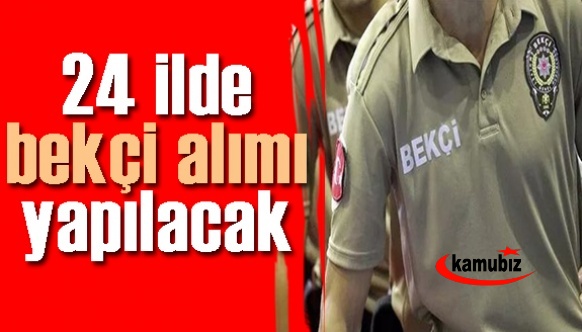 24 il valiliği bekçi alım sürecini başlattı