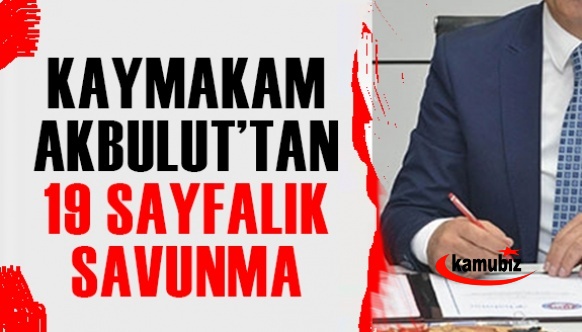 O Kaymakam 19 sayfalık savunma verdi