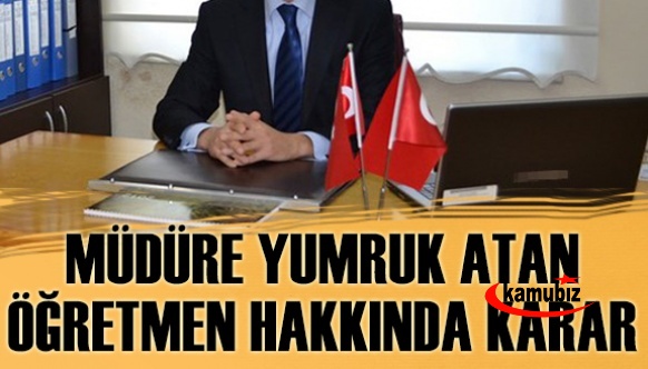 Okul Müdürüne yumruk atan öğretmen hakkında karar