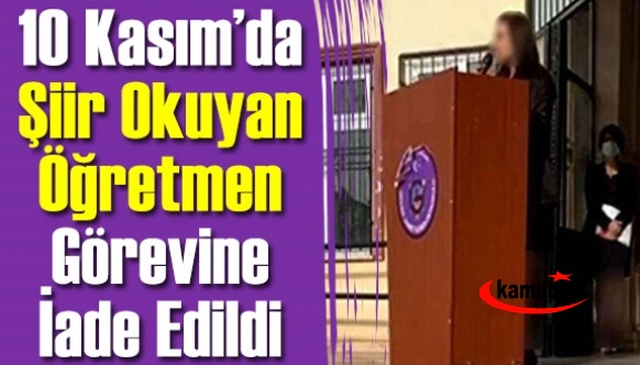 10 Kasım'da şiir okuyan o öğretmen, görevine iade edildi!