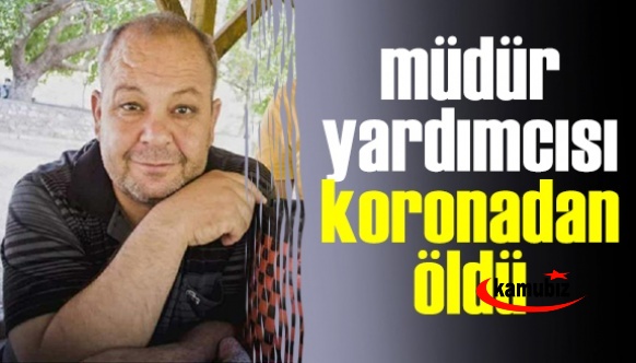 55 yaşındaki okul müdür yardımcısı koronavirüsten öldü