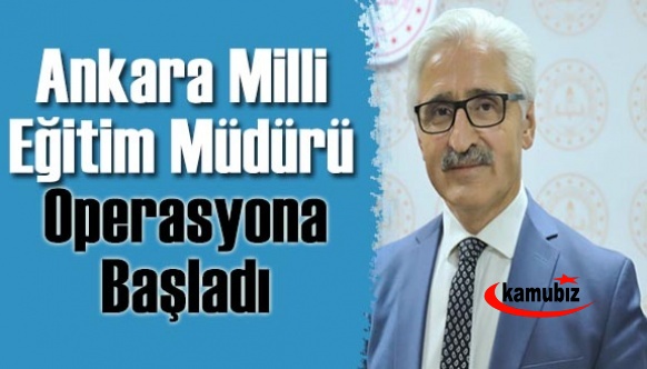 Ankara Milli Eğitim Müdürü Operasyona Başladı