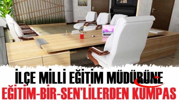 İlçe Milli Eğitim Müdürüne Eğitim-Bir-Sen’lilerden Kumpas İddiası