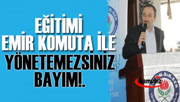 Eğitimi emir komuta ile yönetemezsiniz bayım!