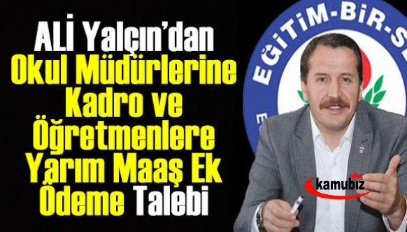 Ali Yalçın'dan Okul Müdürlerine Kadro ve Öğretmenlere Yarım Maaş Ek Ödeme Talebi