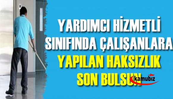 Yardımcı Hizmetli Sınıfında çalışanlara yapılan haksızlık son bulsun