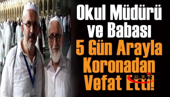 Okul müdürü ve babası, 5 gün arayla koronavirüse yenildi