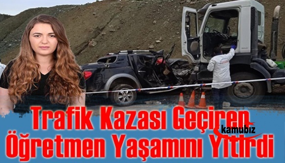 Trafik kazası geçiren öğretmen yaşamını yitirdi