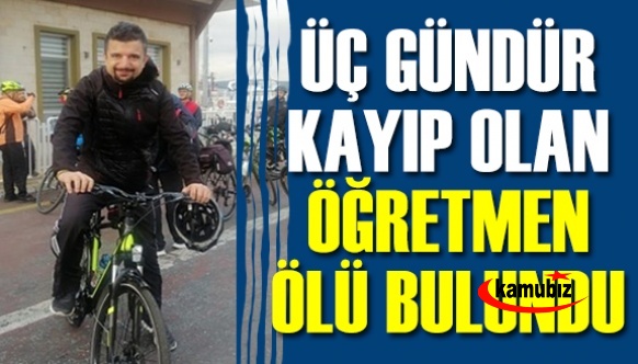 Üç gündür aranan ingilizce öğretmeni ölü bulundu