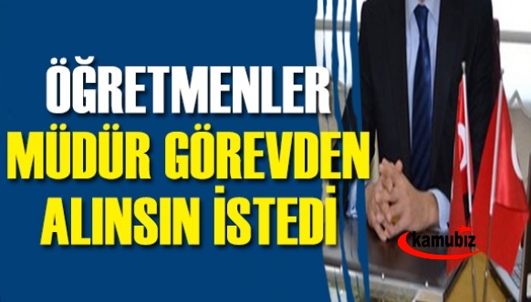 Öğretmenler, okul müdürü görevden alınsın istedi